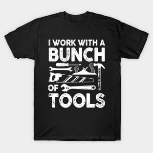 I Work With a Bunch of Tools - Construction T-Shirt